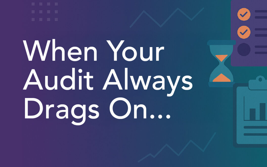 Why Your Audit Always Takes Longer Than It Should