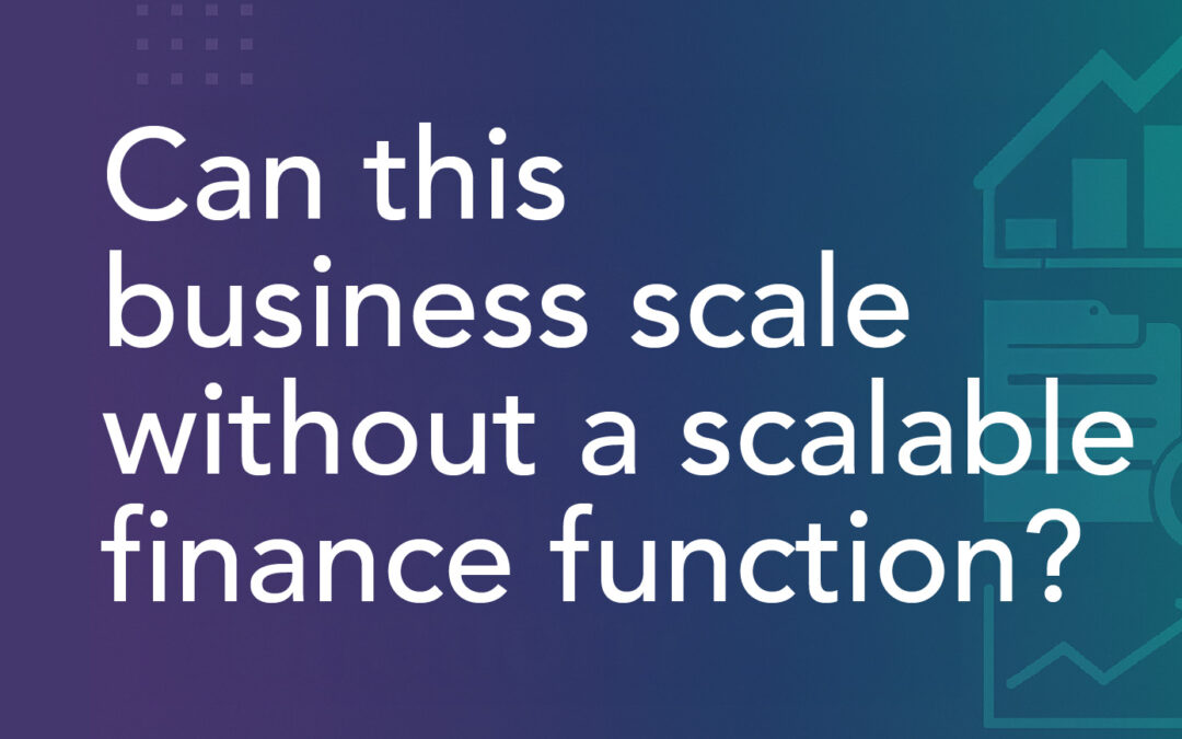 Can This Business Scale Without a Scalable Finance Function?