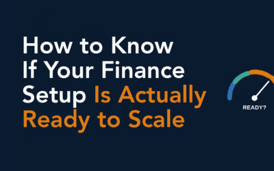 How to Know If Your Finance Setup Is Actually Ready to Scale
