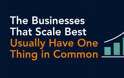 The Businesses That Scale Best Usually Have One Thing in Common