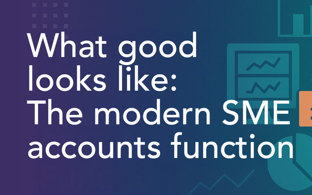 What Good Looks Like: The Modern SME Accounts Function