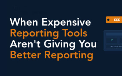 When Expensive Reporting Tools Aren’t Giving You Better Reporting