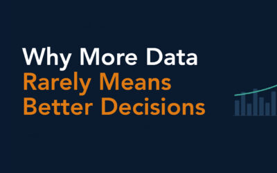 Why More Data Rarely Means Better Decisions