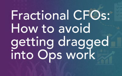 Fractional CFOs: How to Avoid Getting Dragged into Ops Work