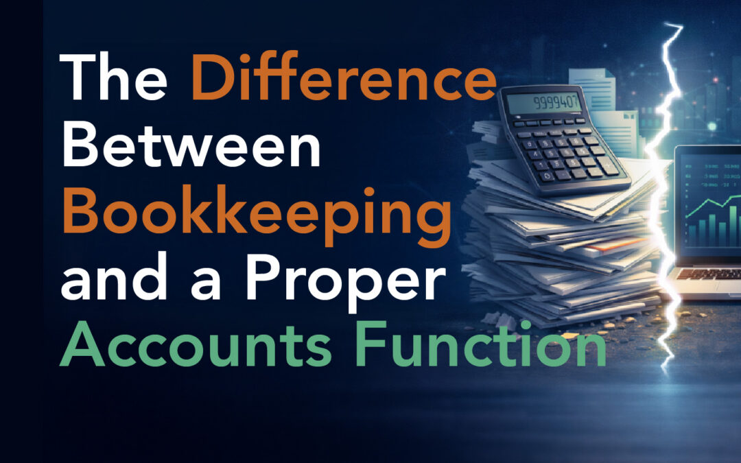The Difference Between Bookkeeping and a Proper Accounts Function