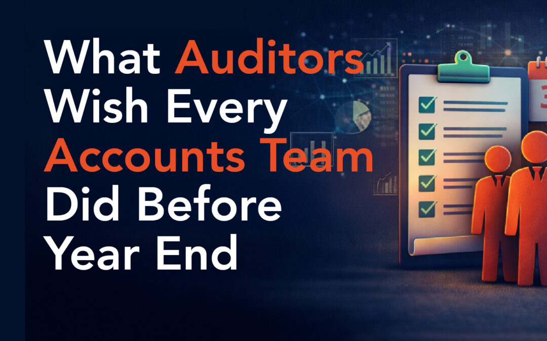 What Auditors Wish Every Accounts Team Did Before Year End