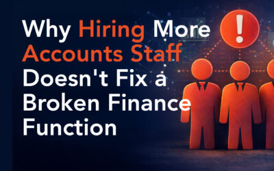 Why Hiring More Accounts Staff Doesn’t Fix a Broken Finance Function
